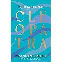 Cleopatra: Her History, Her Myth (Ancient Lives)