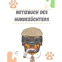 notizbuch des Hundezüchters: rottweiler Geburtsbuch für Züchter /Alles für Welpen: Hundezucht Tierärztliche Nachsorge / Geburtstagebuch für Würfe bis 16 Welpen (German Edition)