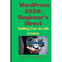 WordPress: Beginner's Direct: Building Your site with Certainty WordPress: Beginner's Direct: Building Your site with Certainty Kindle Paperback