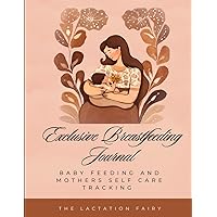 Exclusive Breastfeeding Journal: Baby Feeding and Mothers Self Care Tracking (Peach Cover) Exclusive Breastfeeding Journal: Baby Feeding and Mothers Self Care Tracking (Peach Cover) Paperback