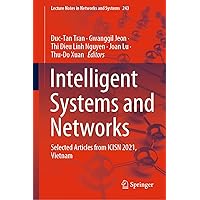 Intelligent Systems and Networks: Selected Articles from ICISN 2021, Vietnam (Lecture Notes in Networks and Systems Book 243) Intelligent Systems and Networks: Selected Articles from ICISN 2021, Vietnam (Lecture Notes in Networks and Systems Book 243) Kindle Hardcover Paperback
