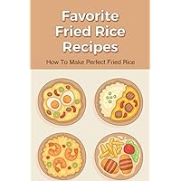 Favorite Fried Rice Recipes: How To Make Perfect Fried Rice: How Can I Make Fried Rice Better?