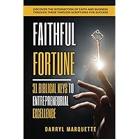 Faithful Fortune: 31 Biblical Keys to Entreprenurial Excellence: 
