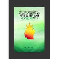 The Joint Connection: The Complex Relationship between Marijuana and Mental Health The Joint Connection: The Complex Relationship between Marijuana and Mental Health Kindle Paperback