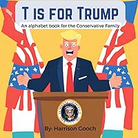 T is for Trump: An Alphabet Book for True Americans. T is for Trump: An Alphabet Book for True Americans. Paperback Kindle