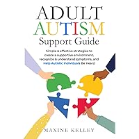 Adult Autism Support Guide: Simple & effective strategies to create a supportive environment, recognize & understand symptoms, and help autistic individuals be heard. Adult Autism Support Guide: Simple & effective strategies to create a supportive environment, recognize & understand symptoms, and help autistic individuals be heard. Paperback Audible Audiobook Kindle Hardcover