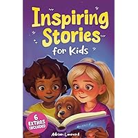Inspiring Stories for Kids: 10 Empowering Tales to Spark Self-Confidence, Catalyze Courage and Promote Perseverance for Brilliant Boys and Girls ... Books for Amazing Children and Young Readers)