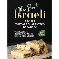The Best Israeli Recipes that are Guaranteed to Satisfy!: The Must Have Cookbook for Middle Eastern Food Lovers! The Best Israeli Recipes that are Guaranteed to Satisfy!: The Must Have Cookbook for Middle Eastern Food Lovers! Hardcover Kindle Paperback