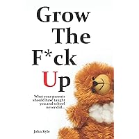 Grow the F*ck Up - White Elephant & Yankee Swap gift, gag gift for men, birthday gift for him, novelty book, Secret Santa exchange, teenage & young adult how-to, high school & college graduation gift Grow the F*ck Up - White Elephant & Yankee Swap gift, gag gift for men, birthday gift for him, novelty book, Secret Santa exchange, teenage & young adult how-to, high school & college graduation gift Paperback Kindle