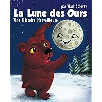La Lune des Ours: Une Histoire Merveilleuse (French Edition) La Lune des Ours: Une Histoire Merveilleuse (French Edition) Kindle Paperback