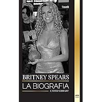 Britney Spears: La biografía de la Princesa del Pop y su vida como mujer en la música (Artistas) (Spanish Edition) Britney Spears: La biografía de la Princesa del Pop y su vida como mujer en la música (Artistas) (Spanish Edition) Paperback