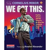 We Got This.: Equity, Access, and the Quest to Be Who Our Students Need Us to Be We Got This.: Equity, Access, and the Quest to Be Who Our Students Need Us to Be Paperback Audible Audiobook