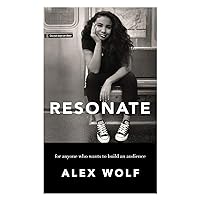 Resonate: For Anyone Who Wants To Build An Audience: For Anyone Who Wants To Build An Audience Resonate: For Anyone Who Wants To Build An Audience: For Anyone Who Wants To Build An Audience Paperback