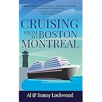 Cruising from Boston to Montreal: Discovering coastal and riverside wonders in Maine, the Canadian Maritimes and along the St. Lawrence River Cruising from Boston to Montreal: Discovering coastal and riverside wonders in Maine, the Canadian Maritimes and along the St. Lawrence River Kindle Paperback