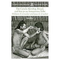 The Canela: Kinship, Ritual and Sex in an Amazonian Tribe (Case Studies in Cultural Anthropology) The Canela: Kinship, Ritual and Sex in an Amazonian Tribe (Case Studies in Cultural Anthropology) Paperback