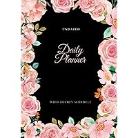 Undated Daily Planner with Hourly Schedule: The Complete 6 Months Organizer - Monthly, Weekly, and Day-to-Day Planning with Priorities, To-Do Lists, ... and Sketches, Improve Time Management