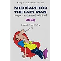 Medicare for the Lazy Man 2024: Simplest & Easiest Guide Ever! Medicare for the Lazy Man 2024: Simplest & Easiest Guide Ever! Kindle Paperback Audible Audiobook Hardcover