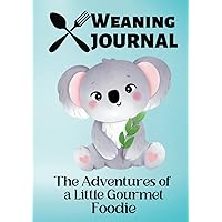 Weaning Journal : The Adventures of a Little Gourmet Foodie, Baby's First Foods Journal: Baby meals planner, 7x10 inch HARDCOVER. First food journal ... for baby and first time parents. BLUEcover