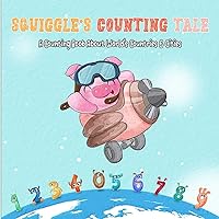 Squiggle's Counting Tale: A Counting Book with Numbers and Letters for Kids & Toddlers, A Nice Board Book and a Charming Picture Book to Give as a Back to School Gift (Short Stories Books for Kids)