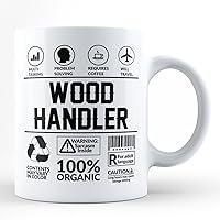 Funny Sarcasm Mug For Best Wood Handler Gift/For Self For Friend Colleague Co-Worker Coffee Lover Wood Handler Neighbour White Coffee Mug By HOM