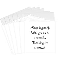 3dRose Greeting Cards - ALWAYS BE YOURSELF…UNLESS YOU CAN BE A MERMAID, THEN ALWAYS BE A MERMAID. - 6 Pack - Anne Collections Quotes