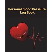 Personal Blood Pressure Log Book: Organizer journal, Daily and Weekly Record and Your Health,Monitor Tracking Numbers of Blood Pressure, Heart Rate, Weight, Temperature, 120 Pages 8x10 Inches