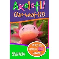 Axolotl!: Fun Facts About the World's Coolest Salamander - An Info-Picturebook for Kids (Funny Fauna)