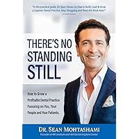 There's No Standing Still: How to Grow a Profitable Dental Practice Focusing on You, Your People and Your Patients There's No Standing Still: How to Grow a Profitable Dental Practice Focusing on You, Your People and Your Patients Kindle Hardcover Paperback