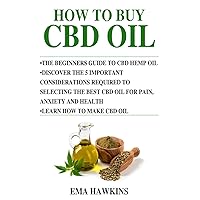 HOW TO BUY CBD OIL: 5 Important Considerations Required To Selecting The Best CBD Oil For Pain, Anxiety And Health (CBD OIL CRASH COURSE) HOW TO BUY CBD OIL: 5 Important Considerations Required To Selecting The Best CBD Oil For Pain, Anxiety And Health (CBD OIL CRASH COURSE) Paperback Kindle