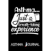 JUST A BREATH-TAKING EXPERIENCE - ASTHMA JOURNAL: Keep Track of Symptoms, Medications, Triggers, Peak flow, Exercise, and more.