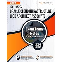 1Z0-1072-23: Oracle Cloud Infrastructure (OCI) Architect Associate – Exam Cram Notes: Second Edition - 2023 1Z0-1072-23: Oracle Cloud Infrastructure (OCI) Architect Associate – Exam Cram Notes: Second Edition - 2023 Paperback Kindle
