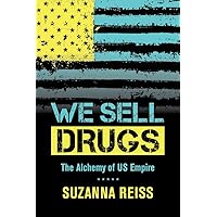 We Sell Drugs: The Alchemy of US Empire (Volume 39) (American Crossroads) We Sell Drugs: The Alchemy of US Empire (Volume 39) (American Crossroads) Paperback Kindle Audible Audiobook Hardcover