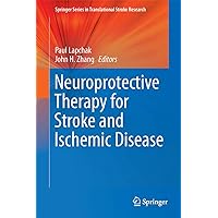 Neuroprotective Therapy for Stroke and Ischemic Disease (Springer Series in Translational Stroke Research) Neuroprotective Therapy for Stroke and Ischemic Disease (Springer Series in Translational Stroke Research) Hardcover Kindle Paperback