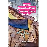 Maroc : Carnets d'une Femboy dans l'ombre (French Edition) Maroc : Carnets d'une Femboy dans l'ombre (French Edition) Kindle Paperback