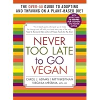 Never Too Late to Go Vegan: The Over-50 Guide to Adopting and Thriving on a Plant-Based Diet Never Too Late to Go Vegan: The Over-50 Guide to Adopting and Thriving on a Plant-Based Diet Paperback Kindle