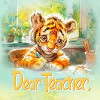 Dear Teacher: Thank You and Appreciation Gift from Student: End of Year Keepsake Picture Book with Heartwarming Illustrations and Sweet Rhyming Verse Dear Teacher: Thank You and Appreciation Gift from Student: End of Year Keepsake Picture Book with Heartwarming Illustrations and Sweet Rhyming Verse Paperback
