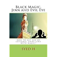 Black Magic, Jinn and Evil Eye: How to get rid of external Jinns sent with black magic? Black Magic, Jinn and Evil Eye: How to get rid of external Jinns sent with black magic? Paperback