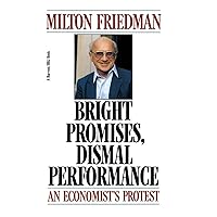 Bright Promises, Dismal Performance: An Economist's Protest Bright Promises, Dismal Performance: An Economist's Protest Paperback