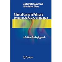 Clinical Cases in Primary Immunodeficiency Diseases: A Problem-Solving Approach Clinical Cases in Primary Immunodeficiency Diseases: A Problem-Solving Approach Hardcover Kindle Paperback