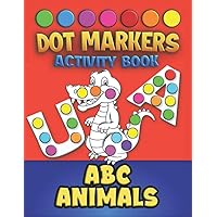Dot Markers Activity Book: ABC Animals | Art Paint Daubers | Easy Guided Big DOTS | Do a Dot Page a Day | Coloring Book for Kids ages 2-4 3-5 | Gift for Toddlers