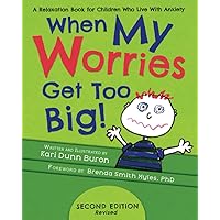 When My Worries Get Too Big: A Relaxation Book for Children Who Live with Anxiety (The Incredible 5-Point Scale) When My Worries Get Too Big: A Relaxation Book for Children Who Live with Anxiety (The Incredible 5-Point Scale) Paperback Kindle