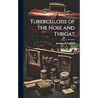 Tuberculosis of the Nose and Throat Tuberculosis of the Nose and Throat Hardcover Paperback