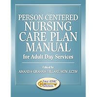 Person-Centered Nursing Care Plan Manual for Adult Day Services Person-Centered Nursing Care Plan Manual for Adult Day Services Paperback