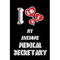 I Love My Awesome Medical Secretary: Blank Lined 6x9 Love your Medical Secretary Journal/Notebooks as Gift for Birthday,Valentine's ... or coworker
