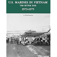 U.S. MARINES IN VIETNAM THE BITTER END 1973-1975: A 2020 Reprint U.S. MARINES IN VIETNAM THE BITTER END 1973-1975: A 2020 Reprint Paperback