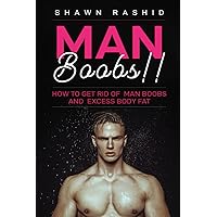 Man Boobs: How to Get Rid of Man Boobs and Excess Body Fat Man Boobs: How to Get Rid of Man Boobs and Excess Body Fat Paperback Kindle
