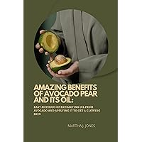 AMAZING BENEFITS OF AVOCADO PEAR AND ITS OIL: Easy methods of extracting oil from Avocado and applying it to get a glowing skin AMAZING BENEFITS OF AVOCADO PEAR AND ITS OIL: Easy methods of extracting oil from Avocado and applying it to get a glowing skin Kindle Paperback