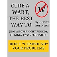 CURE A WART, THE BEST WAY TO: (NOT AN OVERNIGHT REMEDY, IT TAKES TWO OVERNIGHTS)