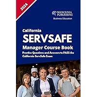 ServSafe Manager Course Book: Complete Test Prep for the California ServSafe Manager Certification inc. Practice Questions & Answers