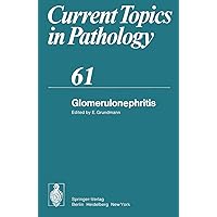 Glomerulonephritis (Current Topics in Pathology, 61) Glomerulonephritis (Current Topics in Pathology, 61) Paperback Hardcover